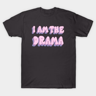 Do you think i am the drama? yes I am hahaha T-Shirt